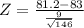 Z = \frac{81.2 - 83}{\frac{9}{\sqrt{146}}}