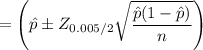$=\left( \hat p \pm Z_{0.005/2} \sqrt{\frac{\hat p (1- \hat p)}{n}} \right)$