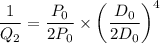 $\frac{1}{Q_2}= \frac{P_0}{2P_0} \times \left( \frac{D_0}{2D_0} \right)^4$