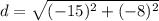 d = \sqrt{(-15)^2 + (-8)^2}