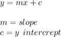 y = mx + c \\  \\ m = slope \\ c = y \:  \: intercrept
