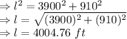 \Rightarrow l^2=3900^2+910^2\\\Rightarrow l=\sqrt{(3900)^2+(910)^2}\\\Rightarrow l=4004.76\ ft