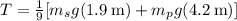 T = \frac{1}{9}[m_sg(1.9\:\text{m}) + m_pg(4.2\:\text{m})]