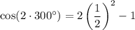 \rm\cos(2 \cdot {300}^{ \circ} )  = 2  \left( \dfrac{1}{2} \right)^2   - 1