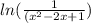 ln( \frac{1}{( {x}^{2} - 2x + 1 } )