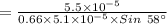 =\frac{5.5\times 10^{-5}}{0.66\times 5.1\times 10^{-5}\times Sin \ 58^{\circ}}