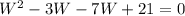 W^2 -3W - 7W + 21 = 0