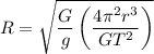 R = \sqrt{\dfrac{G}{g}\left(\dfrac{4\pi^2 r^3}{GT^2}\right)}