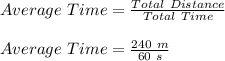 Average\ Time = \frac{Total\ Distance}{Total\ Time}\\\\Average\ Time = \frac{240\ m}{60\ s}