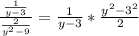 \frac{\frac{1}{y - 3}}{\frac{2}{y^2 - 9}} = \frac{1}{y - 3} * \frac{y^2 - 3^2}{2}