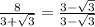 \frac{8}{3 + \sqrt 3} = \frac{3 - \sqrt 3}{3 - \sqrt 3}