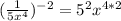 (\frac{1}{5x^4})^{-2}= 5^2x^{4*2}