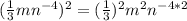 (\frac{1}{3}mn^{-4})^2 =(\frac{1}{3})^2m^2n^{-4*2}