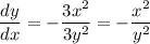 \dfrac{dy}{dx} = -\dfrac{3x^2}{3y^2} = -\dfrac{x^2}{y^2}