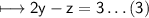 \\ \sf\longmapsto 2y-z=3\dots(3)