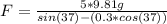 F=\frac{5*9.81g}{sin(37)-(0.3*cos(37))}