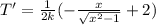 T'=\frac{1}{2k}( -\frac{x}{\sqrt{x^{2} -1}}   +2 )