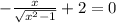 -\frac{x}{\sqrt{x^{2} -1}}   +2 =0