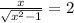 \frac{x}{\sqrt{x^{2} -1}}   =2