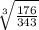 \sqrt[3]{\frac{176}{343} }