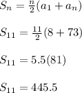 S_n = \frac{n}{2}(a_1+a_n)\\\\S_{11} = \frac{11}{2}(8+73)\\\\S_{11} = 5.5(81)\\\\S_{11} = 445.5\\\\