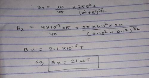 A circular loop of wire 10 cm in radius carries a current of 20 A. The axial magnetic field 15 cm fr