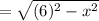 =\sqrt{(6)^2-x^2}
