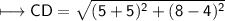 \\ \sf\longmapsto CD=\sqrt{(5+5)^2+(8-4)^2}