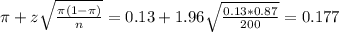 \pi + z\sqrt{\frac{\pi(1-\pi)}{n}} = 0.13 + 1.96\sqrt{\frac{0.13*0.87}{200}} = 0.177