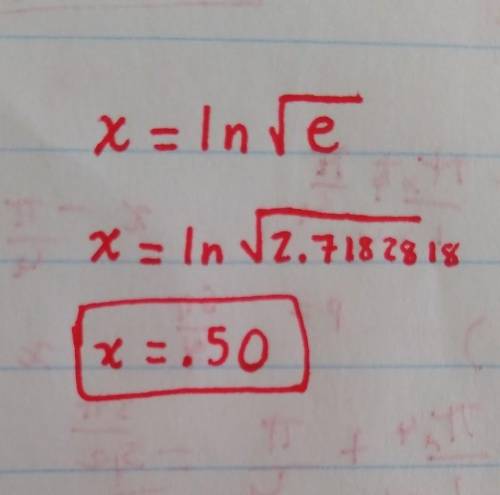 Solve for x
X=In sqrt e