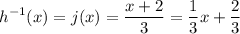 \displaystyle h^{-1}(x) = j(x) = \frac{x+2}{3} = \frac{1}{3} x + \frac{2}{3}