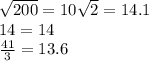 \sqrt{200}  = 10 \sqrt{2}  = 14.1 \\ 14 = 14 \\  \frac{41}{3}  = 13.6