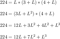 224 = L * (3 + L) * (4 + L)\\\\224 = (3L + L^{2})* (4 + L)\\\\224 = 12L + 3L^{2} + 4L^{2} + L^{3} \\\\224 = 12L + 7L^{2} + L^{3}