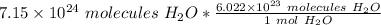 7.15 \times 10^{24} \ molecules \ H_2O*\frac {6.022 \times 10^{23} \ molecules \ H_2O}{1 \ mol \ H_2O}