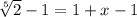 \sqrt[5]{2}-1 = 1 +x - 1