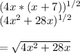 (4x * (x+7))^{1/2}\\(4x^2 + 28x)^{1/2}\\\\=\sqrt{4x^2 + 28x}