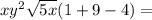 xy^2\sqrt{5x} (1 + 9 - 4) =