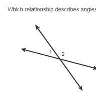 What relationship (supplementary, complimentary, vertical, adjacent, linear pair) describes angles 1