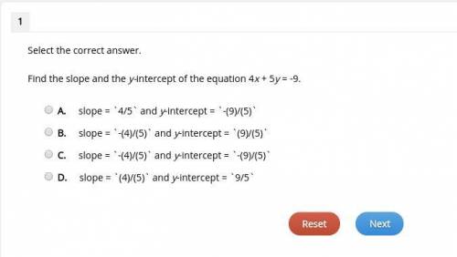 Select the correct answer. Find the slope and the y-intercept of the equation 4x + 5y = -9.