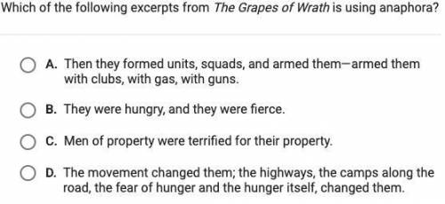 Which of the following excerpts from The Grapes of Wrath is using anaphora? (APEX)