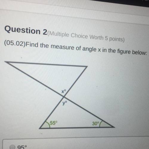 Question 2 (Multiple Choice Worth 5 points) (05.02)Find the measure of angle x in the figure below:
