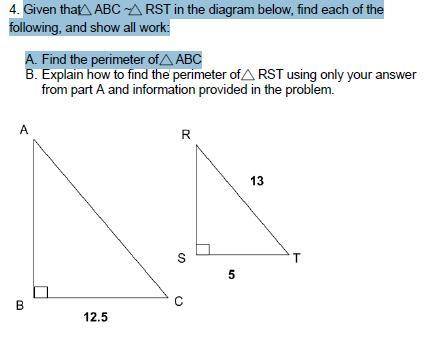 Given that Δ ABC ~ Δ RST in the diagram below, find each of thefollowing, and show all work:A. Find