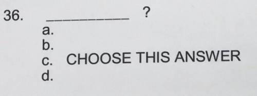 ____________? a.  b.  c. CHOOSE THIS ANSWER  d.