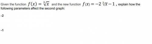 1. Given the function () = √ and the new function () = −2 √3 − 1 , explain how the following paramet