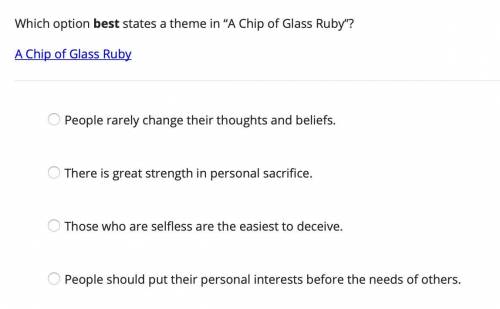 18) Please help, which option best states a theme in “A Chip of Glass Ruby”?