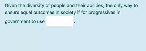 Given the diversity of people and their abilities, the only way to ensure equal outcomes in society