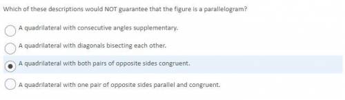 Which of these descriptions would NOT guarantee that the figure is a parallelogram?