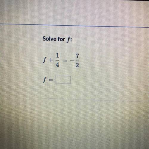 Solve for f: f + 1/4 = -7/2