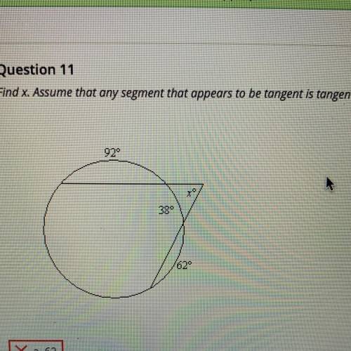 Find x. Assume that any segment that appears to be tangent is tangent. a. 62 b.65 c.66 d.68
