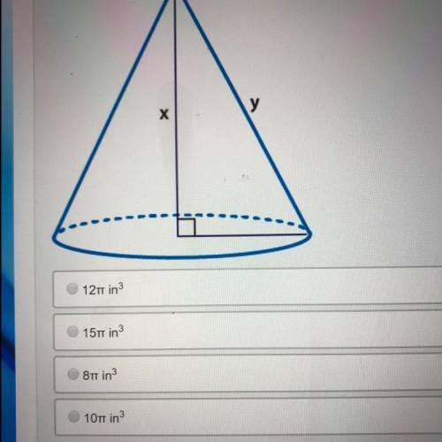 The radius of the cone is 3 in and y = 5 in. What is the volume of the cone in terms of pi?